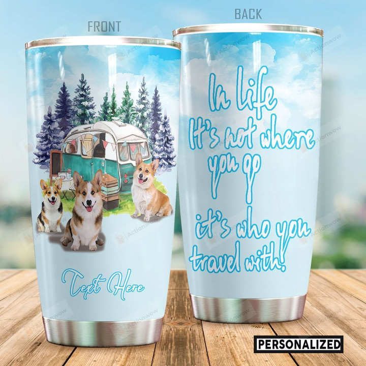 Personalized Corgi Camping In Life It's Not Where You Go Stainless Steel Tumbler Perfect Gifts For Camping Lover Tumbler Cups For Coffee/Tea, Great Customized Gifts For Birthday Christmas Thanksgiving
