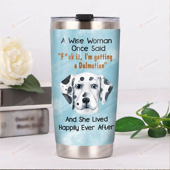 Dalmatian Dog A Wise Woman Once Said Blue Stainless Steel Tumbler Perfect Gifts For Dog Lover Tumbler Cups For Coffee/Tea, Great Customized Gifts For Birthday Christmas Thanksgiving