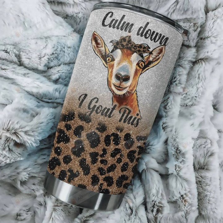Calm Down I Goat This Stainless Steel Tumbler, Tumbler Cups For Coffee/Tea, Great Customized Gifts For Birthday Christmas Thanksgiving