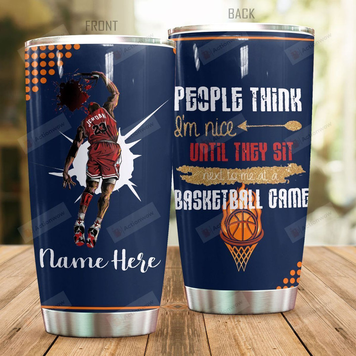 Personalized Basketball Player People Think I'm Nice Until They Sit Next To Me Stainless Steel Tumbler Perfect Gifts For Basketball Lover Tumbler Cups For Coffee/Tea, Great Customized Gifts For Birthday Christmas Thanksgiving