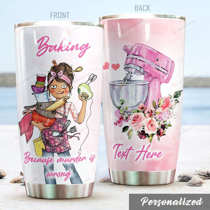 Personalized Baking Girl Because Murder Is Wrong Stainless Steel Tumbler Perfect Gifts For Baking Lover Tumbler Cups For Coffee/Tea, Great Customized Gifts For Birthday Christmas Thanksgiving