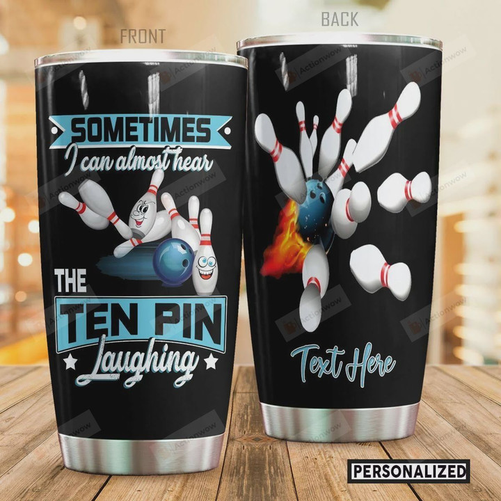 Personalized Bowling Sometimes I Can Almost Hear The Ten Pin Laughing Stainless Steel Tumbler, Tumbler Cups For Coffee/Tea, Great Customized Gifts For Birthday Christmas Thanksgiving