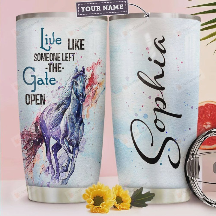 Personalized Horse Live Like Someone Left The Gate Open Stainless Steel Tumbler, Tumbler Cups For Coffee/Tea, Great Customized Gifts For Birthday Christmas Thanksgiving