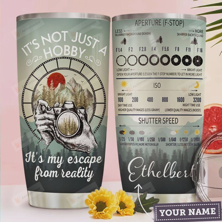 Personalized Photography It's Not Just A Hobby It's My Escape From Reality Stainless Steel Tumbler, Tumbler Cups For Coffee/Tea, Great Customized Gifts For Birthday Christmas Thanksgiving