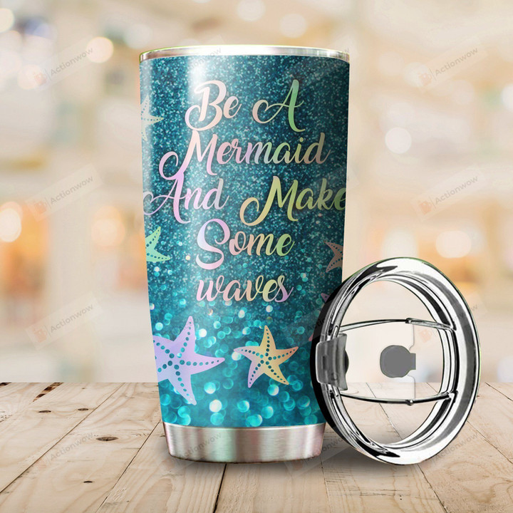 Be A Mermaid And Make Some Waves Stainless Steel Tumbler Perfect Gifts For Mermaid Lover Tumbler Cups For Coffee/Tea, Great Customized Gifts For Birthday Christmas Thanksgiving
