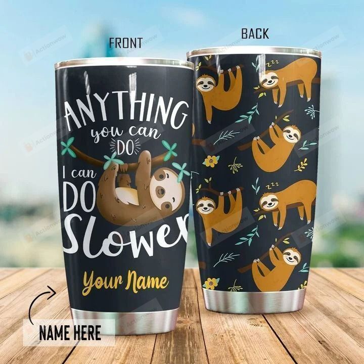Personalized Sloth Anything You Can Do I Can Do Slower Stainless Steel Tumbler, Tumbler Cups For Coffee/Tea, Great Customized Gifts For Birthday Christmas Thanksgiving