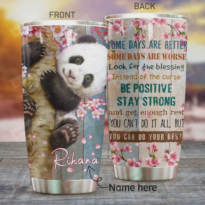 Panda Some Days Are Better Some Days Are Worse Be Positive Stay Strong You Can Do Your Best Stainless Steel Tumbler, Tumbler Cups For Coffee/Tea, Great Customized Gifts For Birthday Christmas Thanksgiving