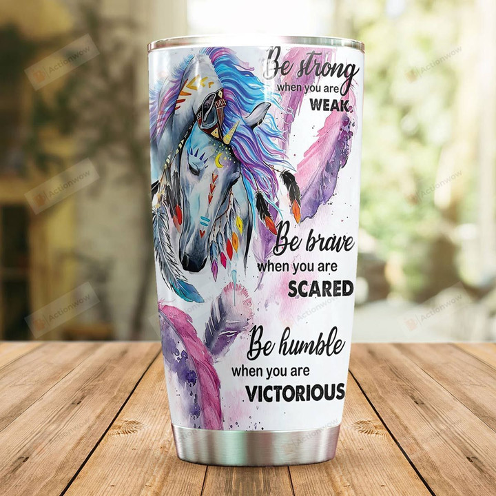 Horse Be Brave When You Are Scared Be Humble When You Are Victorious Stainless Steel Tumbler, Tumbler Cups For Coffee/Tea, Great Customized Gifts For Birthday Christmas Thanksgiving