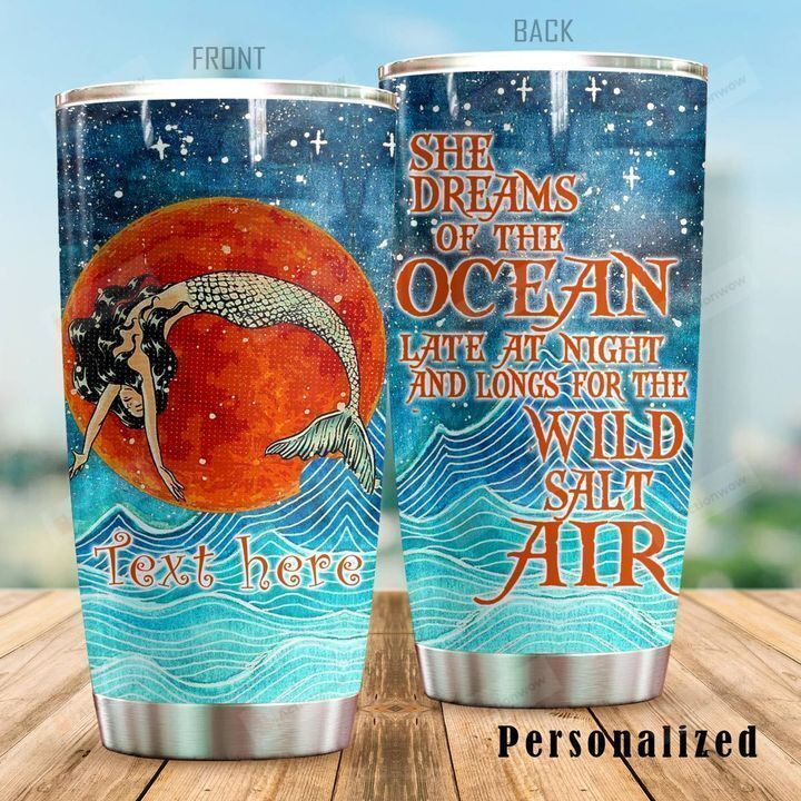 Personalized Mermaid She Dreams Of The Oceans Late At Night And Longs For The Wild Salt Air Stainless Steel Tumbler, Tumbler Cups For Coffee/Tea, Great Customized Gifts For Birthday Christmas Thanksgiving