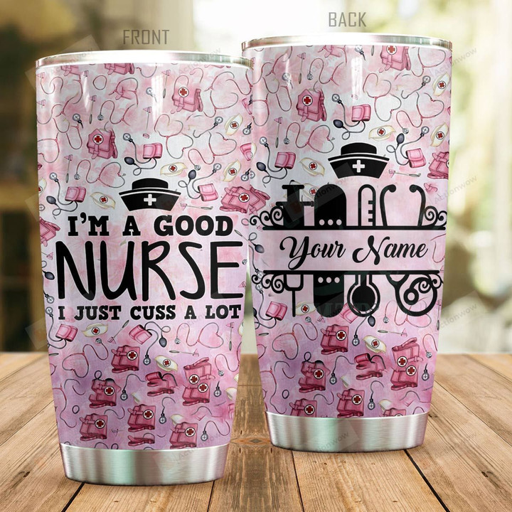 Personalized I Am A Good Nurse I Just Cuss A Lot Stainless Steel Tumbler, Tumbler Cups For Coffee/Tea, Great Customized Gifts For Birthday Christmas Thanksgiving