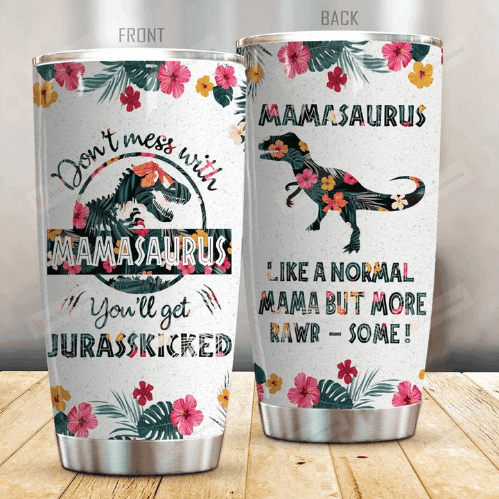 Dinosaur Don't Mess With Mamasaurus You'll Get Jurasskicked Stainless Steel Tumbler, Tumbler Cups For Coffee/Tea, Great Customized Gifts For Birthday Christmas Thanksgiving