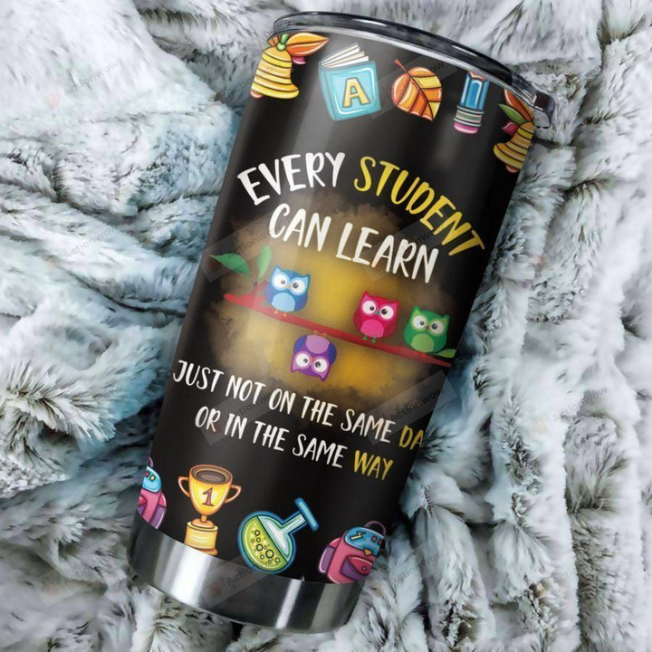 Teacher Owl Every Student Can Learn Just Not On The Same Day Or In The Same Way Stainless Steel Tumbler, Tumbler Cups For Coffee/Tea, Great Customized Gifts For Birthday Christmas Thanksgiving