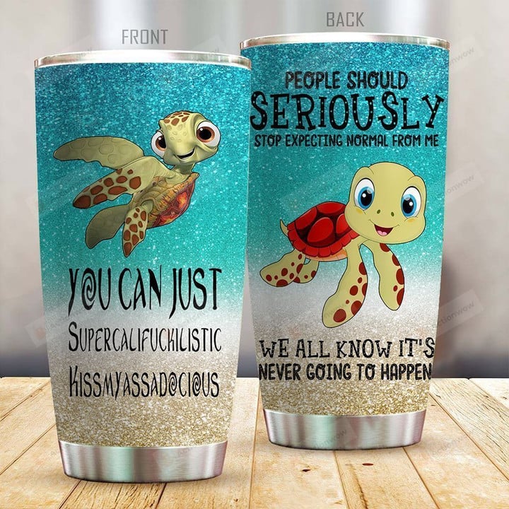 Turtle People Should Seriously Stop Expecting Normal From Me We All Know It's Never Going To Happen Stainless Steel Tumbler, Tumbler Cups For Coffee/Tea, Great Customized Gifts For Birthday Christmas Thanksgiving