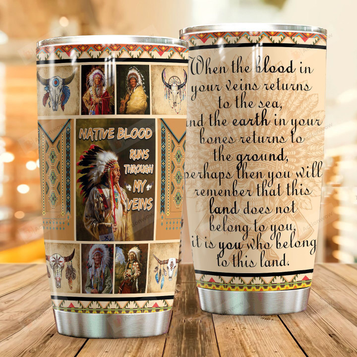 Native American When The Boold In Your Veins Returns Stainless Steel Tumbler Perfect Gifts For Native American Culture Lover Tumbler Cups For Coffee/Tea, Great Customized Gifts For Birthday Christmas Thanksgiving