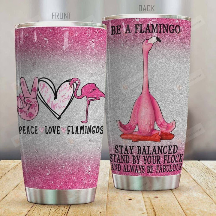 Be A Flamingo Stay Balanced Stand By Your Flock And Always Be Fabulous Stainless Steel Tumbler, Tumbler Cups For Coffee/Tea, Great Customized Gifts For Birthday Christmas Thanksgiving