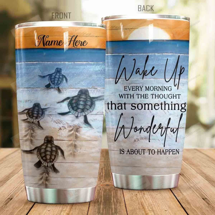 Personalized Sea Turtle Wake Up Every Morning With The Thought That Something Wonderful Is About To Happen Stainless Steel Tumbler, Tumbler Cups For Coffee/Tea, Great Customized Gifts For Birthday Christmas Thanksgiving