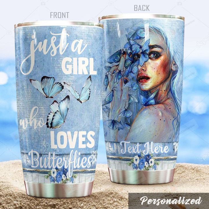 Personalized Just A Girl Who Loves Butterflies Stainless Steel Tumbler, Tumbler Cups For Coffee/Tea, Great Customized Gifts For Birthday Christmas Thanksgiving