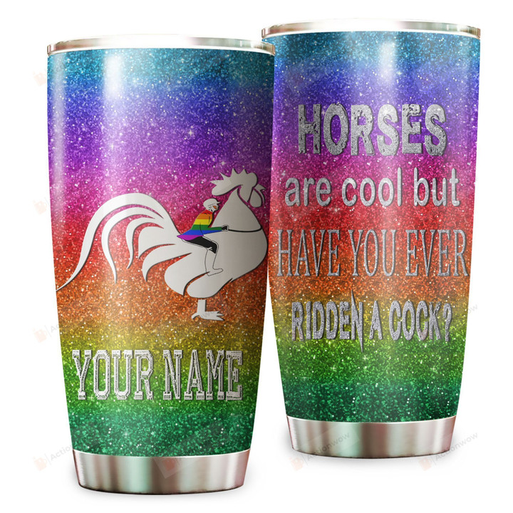 Personalized Horses Are Cool But Have You Ever Ridden A Cock Stainless Steel Tumbler Perfect Gifts For Cock Lover Tumbler Cups For Coffee/Tea, Great Customized Gifts For Birthday Christmas Thanksgiving