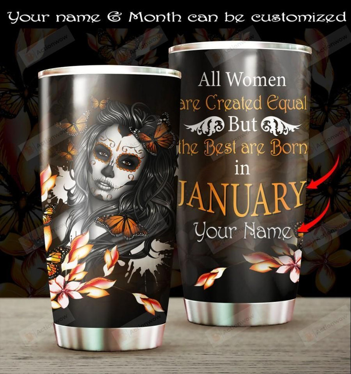 Personalized Sugar Skull January Girl All Women Are Created Equal Stainless Steel Tumbler Perfect Gifts For Skull Lover Tumbler Cups For Coffee/Tea, Great Customized Gifts For Birthday Christmas Thanksgiving