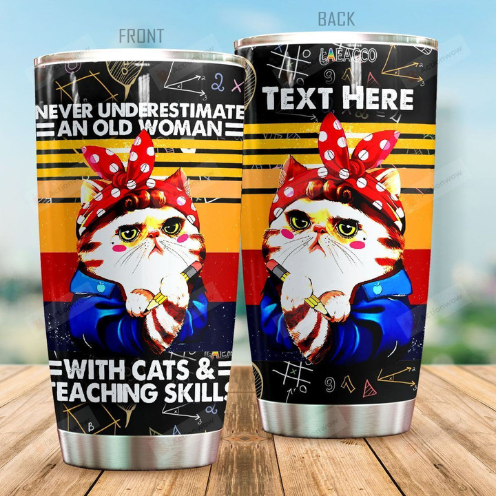 Personalized Teacher Never Underestimate An Old Woman With Cats And Teaching Skills Stainless Steel Tumbler, Tumbler Cups For Coffee/Tea, Great Customized Gifts For Birthday Christmas Thanksgiving