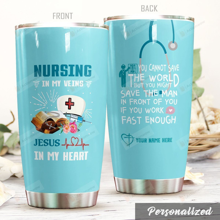 Personalized Nurse You Cannot Save The World But You Might Save The Man In Front Of You If You Work Fast Enough Stainless Steel Tumbler, Tumbler Cups For Coffee/Tea, Great Customized Gifts For Birthday Christmas Thanksgiving