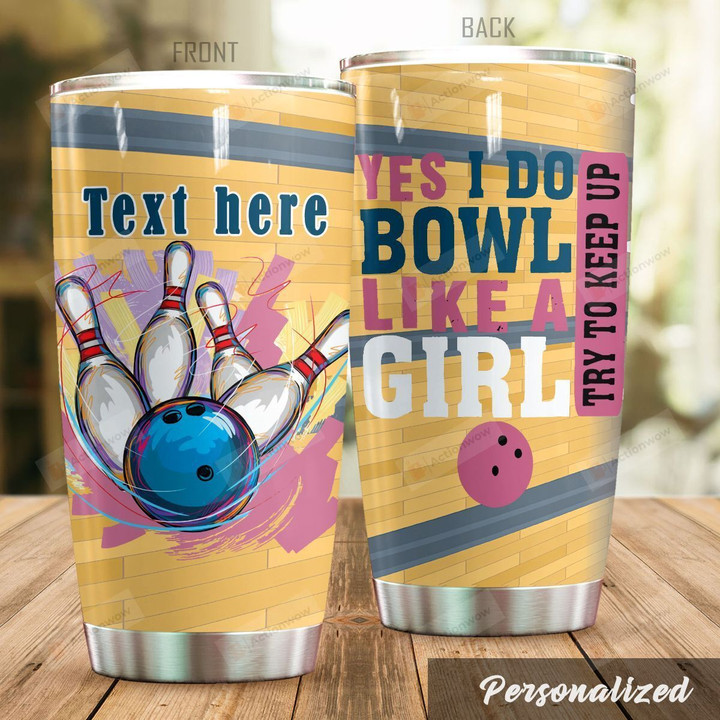 Personalized Bowling Yes I Do Bowl Like A Girl Try To Keep Up Stainless Steel Tumbler, Tumbler Cups For Coffee/Tea, Great Customized Gifts For Birthday Christmas Thanksgiving