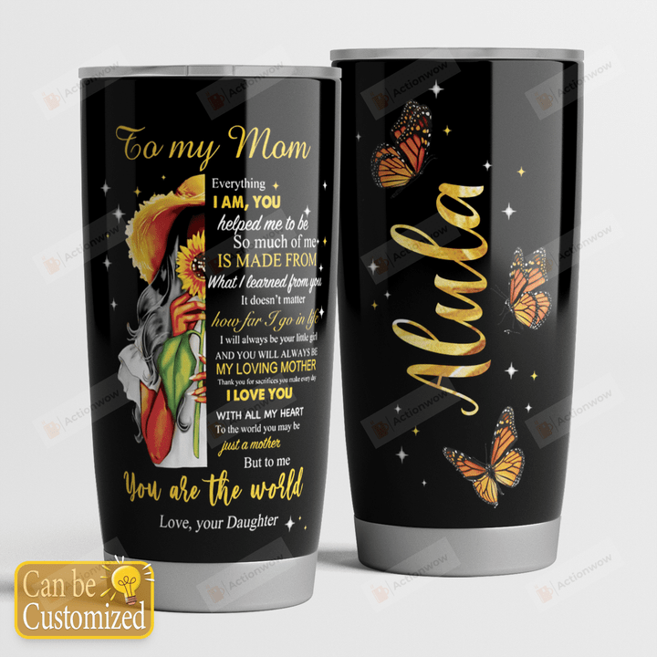 Personalized Butterfly To My Mom From Daughter You Are The World Stainless Steel Tumbler Perfect Gifts For Butterfly Lover Tumbler Cups For Coffee/Tea, Great Customized Gifts For Birthday Christmas Thanksgiving Mother's Day