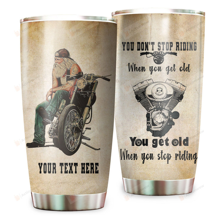Personalized Motorcycle You Don't Stop Riding When You Get Old Stainless Steel Tumbler Perfect Gifts For Motorcycle Lover Tumbler Cups For Coffee/Tea, Great Customized Gifts For Birthday Christmas Thanksgiving