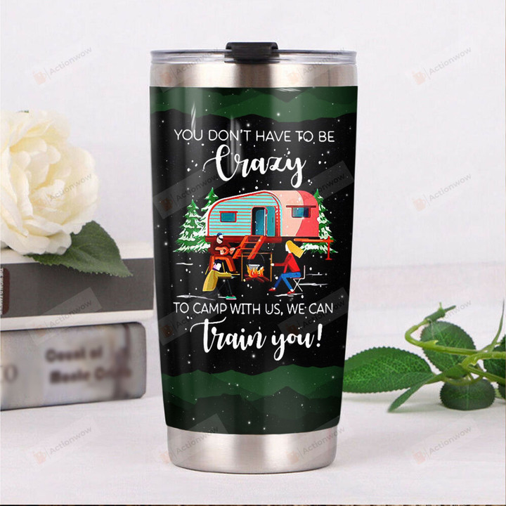 Camping You Don't Have To Be Crazy Stainless Steel Tumbler Perfect Gifts For Camping Lover Tumbler Cups For Coffee/Tea, Great Customized Gifts For Birthday Christmas Thanksgiving