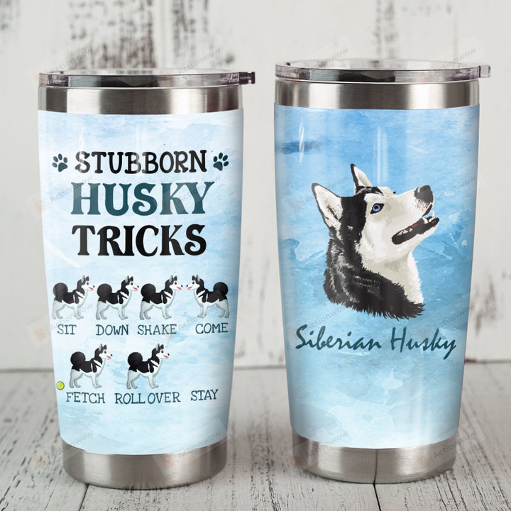 Siberian Husky Stubborn Husky Tricks Stainless Steel Tumbler Perfect Gifts For Dog Lover Tumbler Cups For Coffee/Tea, Great Customized Gifts For Birthday Christmas Thanksgiving