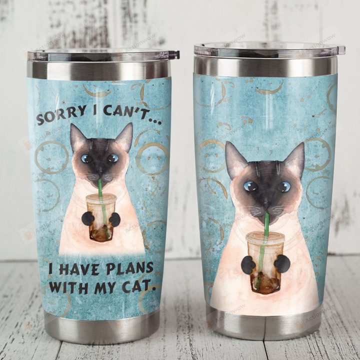 Siamese Cat Sorry I Can't I Have Plans With My Cat Stainless Steel Tumbler, Tumbler Cups For Coffee/Tea, Great Customized Gifts For Birthday Christmas Thanksgiving