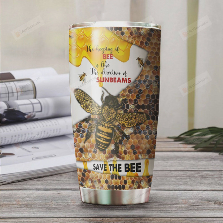 The Keeping Of Bee Is Like The Direction Of Sunbeams Save The Bee Stainless Steel Tumbler, Tumbler Cups For Coffee/Tea, Great Customized Gifts For Birthday Christmas Thanksgiving