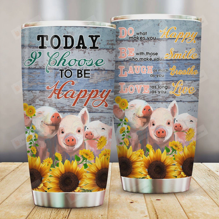 Pig Today I Choose To Be Happy Stainless Steel Tumbler, Tumbler Cups For Coffee/Tea, Great Customized Gifts For Birthday Christmas Thanksgiving