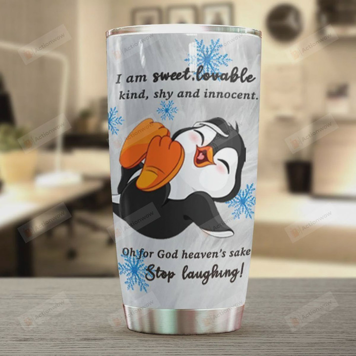 Penguin I'm Sweet Lovable Kind Shy And Innocent Oh For God Heaven's Sake Stop Laughing Stainless Steel Tumbler, Tumbler Cups For Coffee/Tea, Great Customized Gifts For Birthday Christmas Thanksgiving