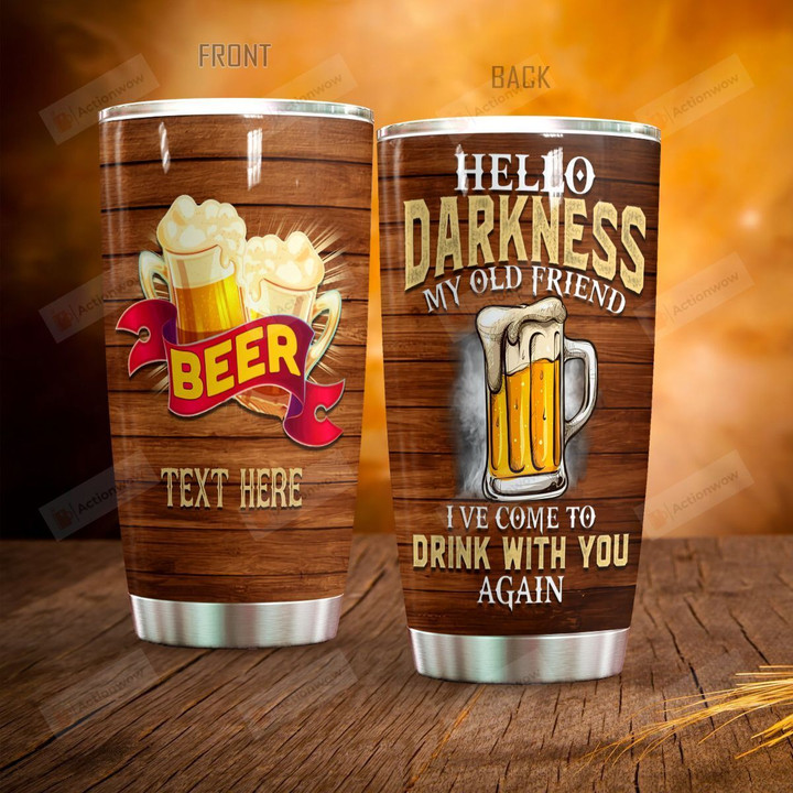 Personalized Beer Hello Darkness My Old Friend I've Come To Drink Stainless Steel Tumbler Perfect Gifts For Beer Lover Tumbler Cups For Coffee/Tea, Great Customized Gifts For Birthday Christmas Thanksgiving