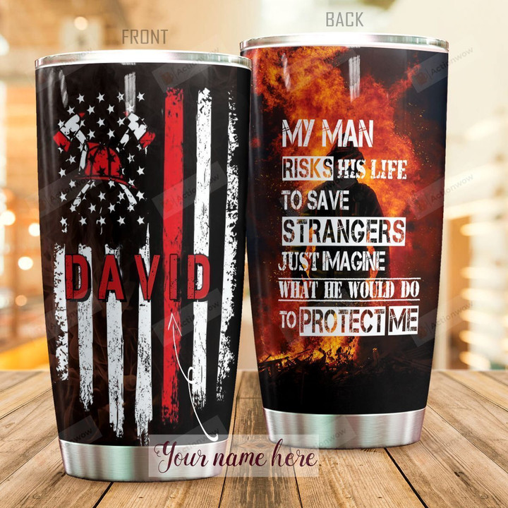 Personalized Firefighter American Flag My Man Risks His Life To Save Strangers Stainless Steel Tumbler Perfect Gifts For Firefighter Tumbler Cups For Coffee/Tea, Great Customized Gifts For Birthday Christmas Thanksgiving