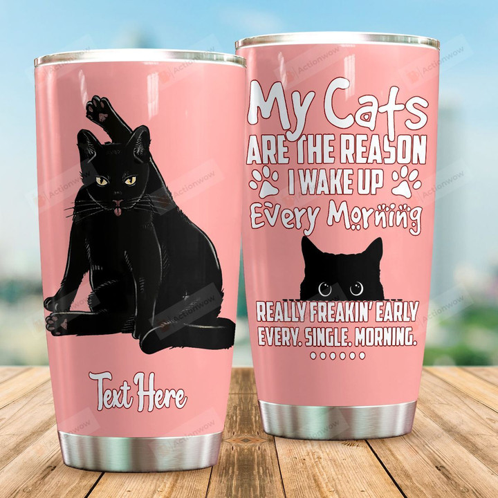 Personalized My Cats Are The Reason I Wake Up Every Morning Pink Stainless Steel Tumbler Perfect Gifts For Black Cat Lover Tumbler Cups For Coffee/Tea, Great Customized Gifts For Birthday Christmas Thanksgiving