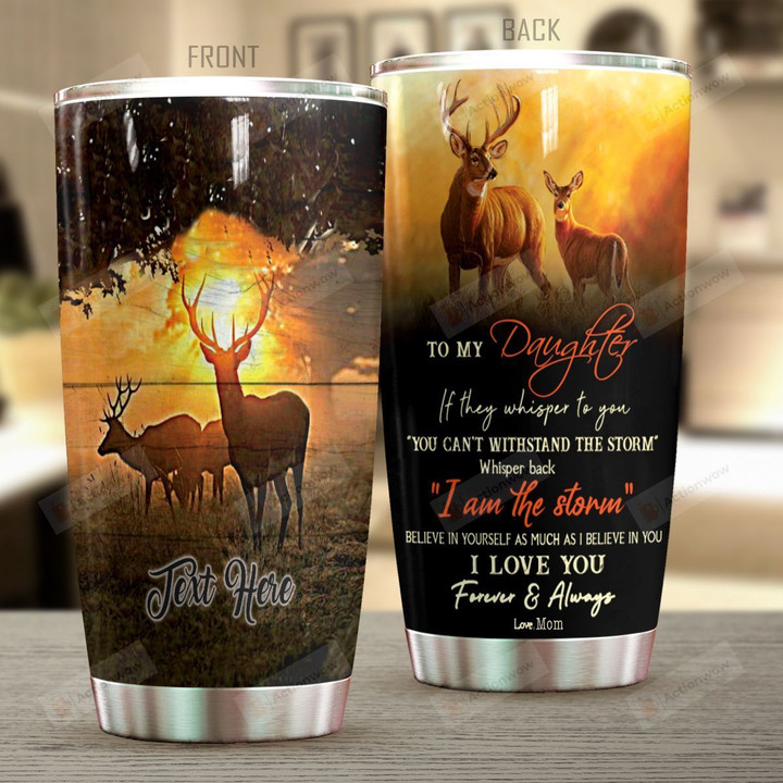 Personalized Deer Hunting Family To My Daughter From Mom I Am The Storm Stainless Steel Tumbler Perfect Gifts For Hunting Lover Tumbler Cups For Coffee/Tea, Great Customized Gifts For Birthday Christmas Thanksgiving