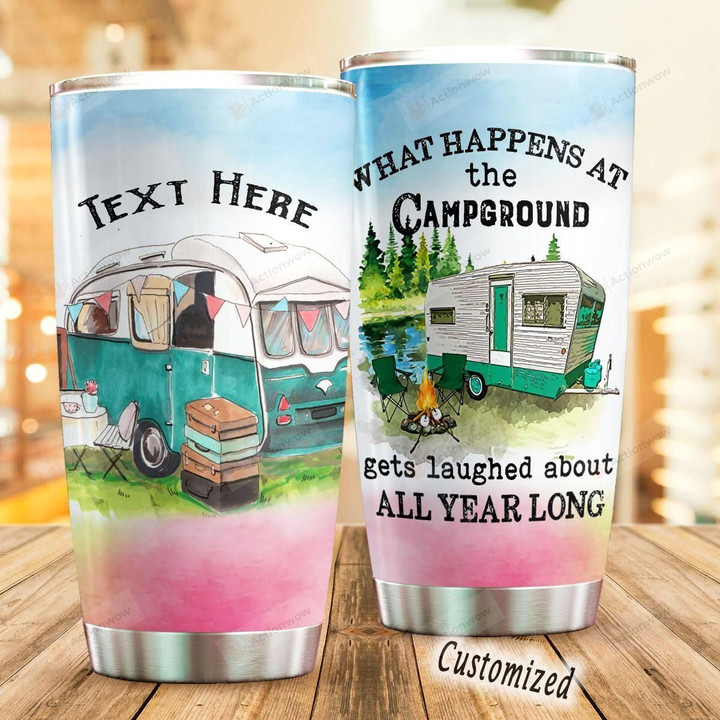 Personalized Camping What Happens At The Campground Gets Laughed About All Year Long Stainless Steel Tumbler, Tumbler Cups For Coffee/Tea, Great Customized Gifts For Birthday Christmas Thanksgiving