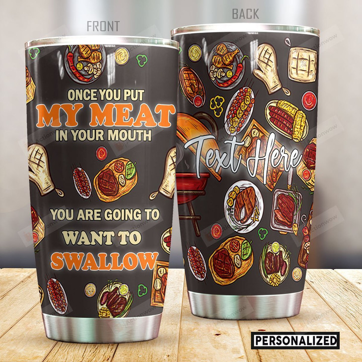 Personalized BBQ Once You Put My Meat In Your Mouth Stainless Steel Tumbler Perfect Gifts For BBQ Lover Tumbler Cups For Coffee/Tea, Great Customized Gifts For Birthday Christmas Thanksgiving