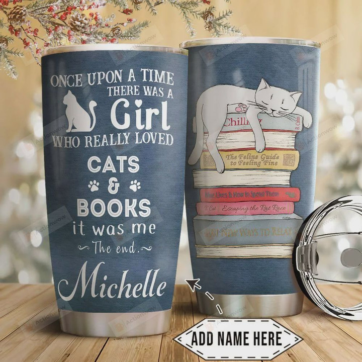 Personalized Once Upon A Time There Was A Girl Who Really Loved Cat And Books It Was Me The End Stainless Steel Tumbler, Tumbler Cups For Coffee/Tea, Great Customized Gifts For Birthday Christmas Thanksgiving