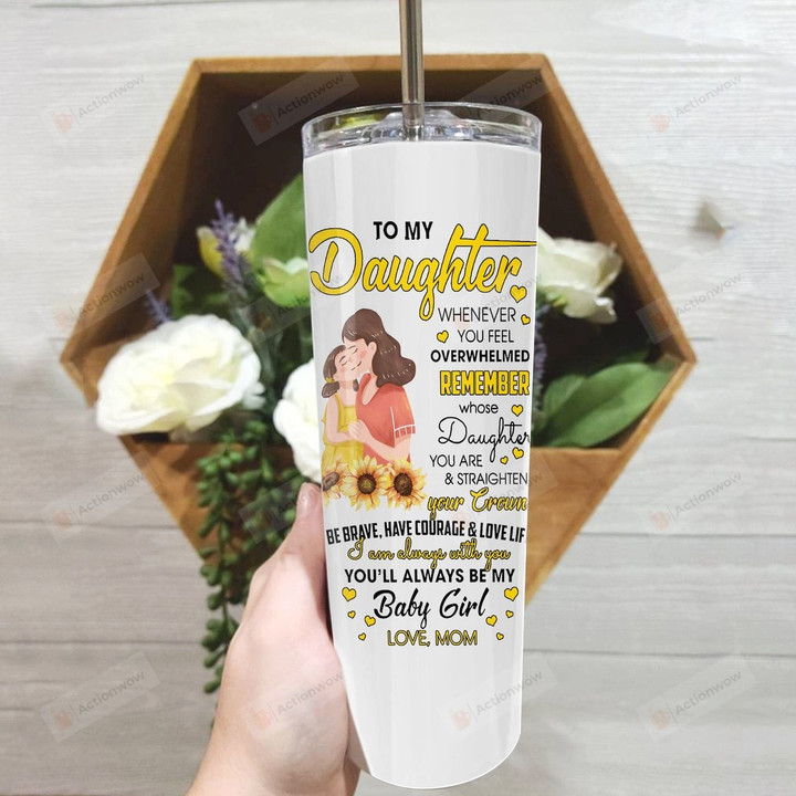 Personalized Sunflower To My Daughter Tumbler From Mom Straighten Your Crown Be Brave Be Beautiful Stainless Steel Tumbler, Tumbler Cups For Coffee/Tea, Great Customized Gifts For Birthday Christmas Thanksgiving