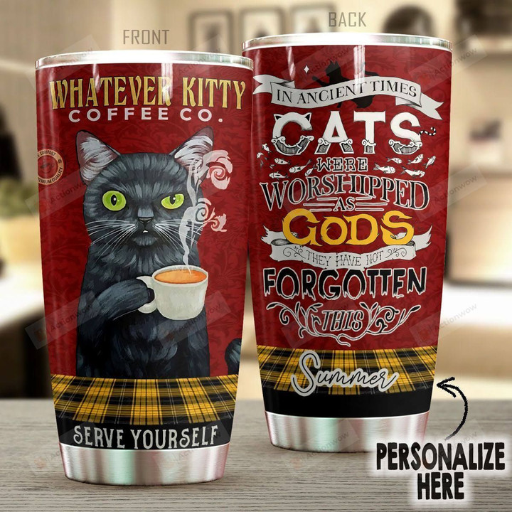 Personalized In Ancient Times Cats Were Workshipped As God They Have Not Forgotten This Stainless Steel Tumbler, Tumbler Cups For Coffee/Tea, Great Customized Gifts For Birthday Christmas Thanksgiving