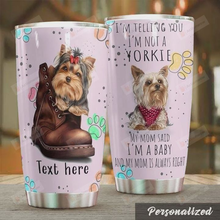 Personalized Yorkshire I'm Telling You I'm Not A Yorkie My Mom Said I'm A Baby And My Mom Is Always Right Stainless Steel Tumbler, Tumbler Cups For Coffee/Tea, Great Customized Gifts For Birthday Christmas Thanksgiving