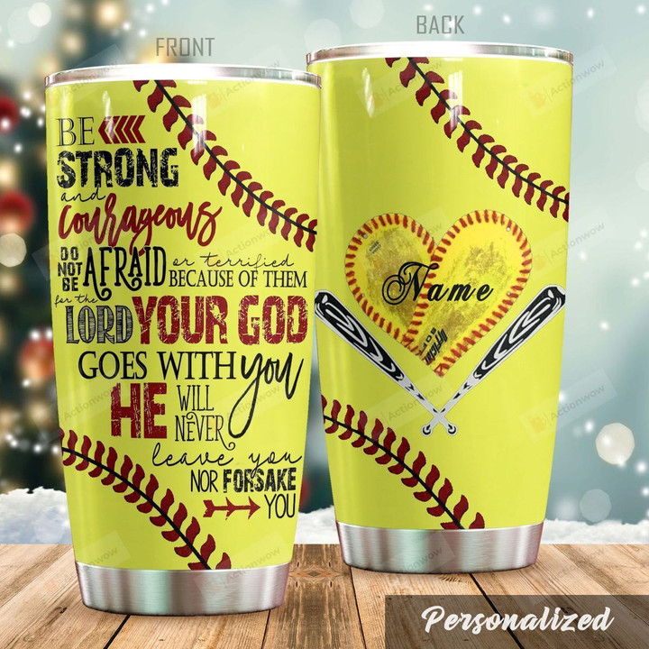 Personalized Softball Be Strong And Courageous Stainless Steel Tumbler Tumbler Cups For Coffee/Tea Great Customized Gifts For Birthday Christmas Thanksgiving Perfect Gifts For Softball Lovers