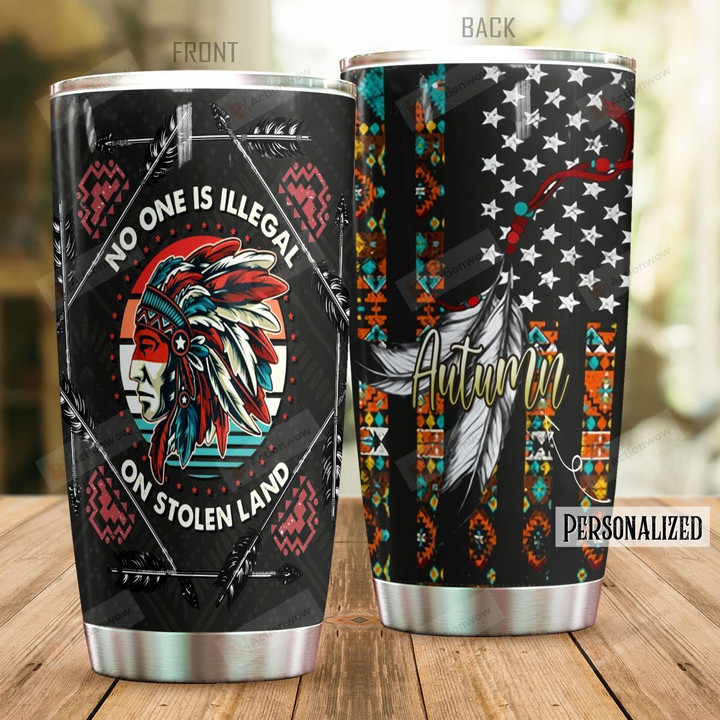 Personalized Native American Feather No One Is Illegal Stainless Steel Tumbler Perfect Gifts For Native American Culture Lover Tumbler Cups For Coffee/Tea, Great Customized Gifts For Birthday Christmas Thanksgiving