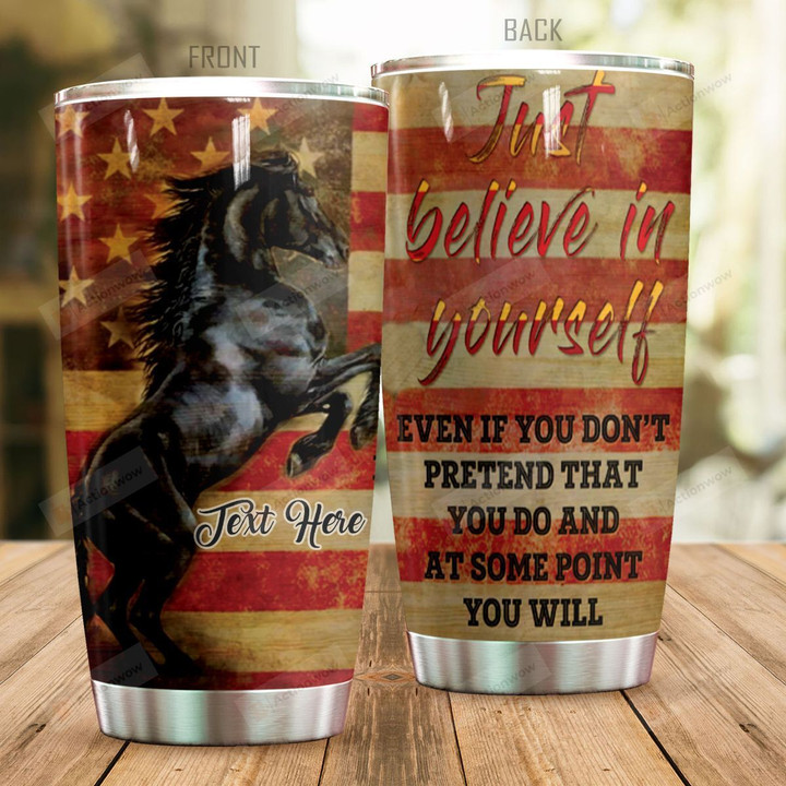 Personalized Horse Just Believe In Yourself Stainless Steel Tumbler Tumbler Cups For Coffee/Tea Perfect Customized Gifts For Birthday Christmas Thanksgiving Awesome Gifts For Horse Lovers