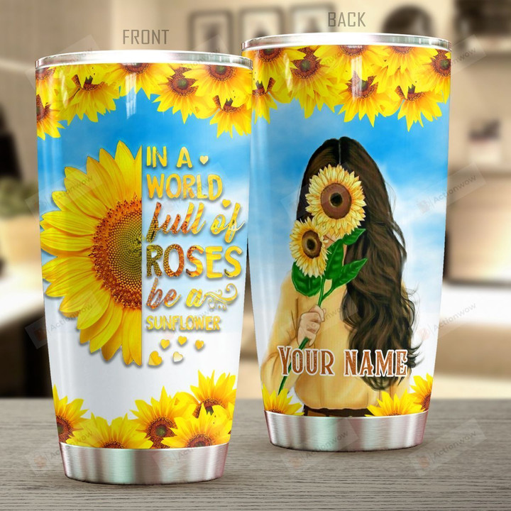 Personalized Sunflower Lady In A World Full Of Roses Stainless Steel Tumbler Perfect Gifts For Sunflower Lover Tumbler Cups For Coffee/Tea, Great Customized Gifts For Birthday Christmas Thanksgiving