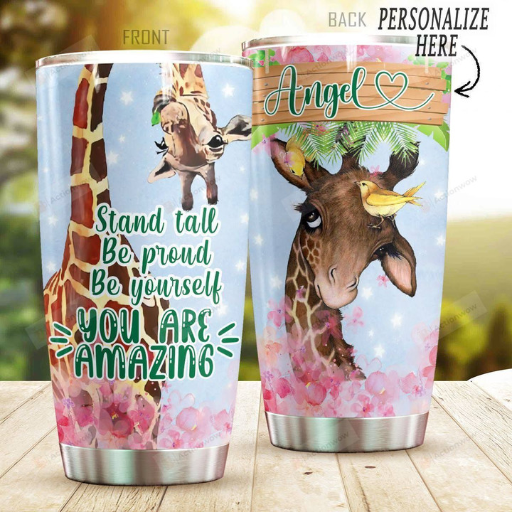 Personalized Giraffe Stand Tall Be Proud Be Yourself You Are Amazing Stainless Steel Tumbler, Tumbler Cups For Coffee/Tea, Great Customized Gifts For Birthday Christmas Thanksgiving