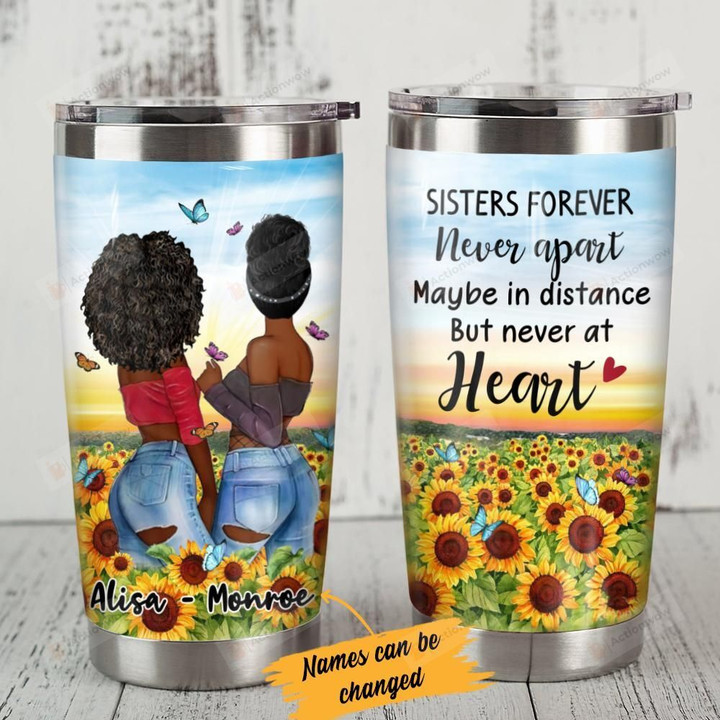 Personalized Black Girl Sisters Forever Never Apart Maybe In Distance But Never At Heart Stainless Steel Tumbler, Tumbler Cups For Coffee/Tea, Great Customized Gifts For Birthday Christmas Thanksgiving